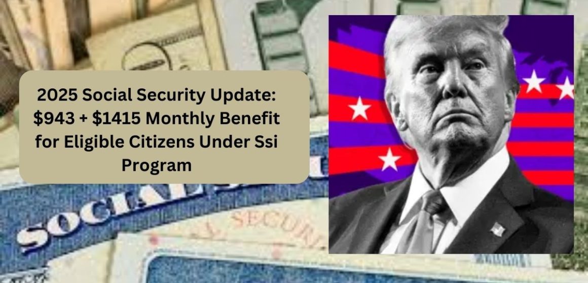 2025 Social Security Update $943 + $1415 Monthly Benefit for Eligible Citizens Under Ssi Program