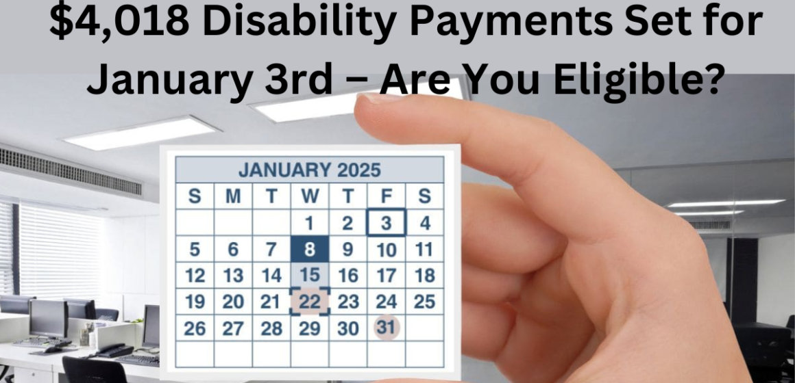 $4,018 Disability Payments Set for January 3rd – Are You Eligible?