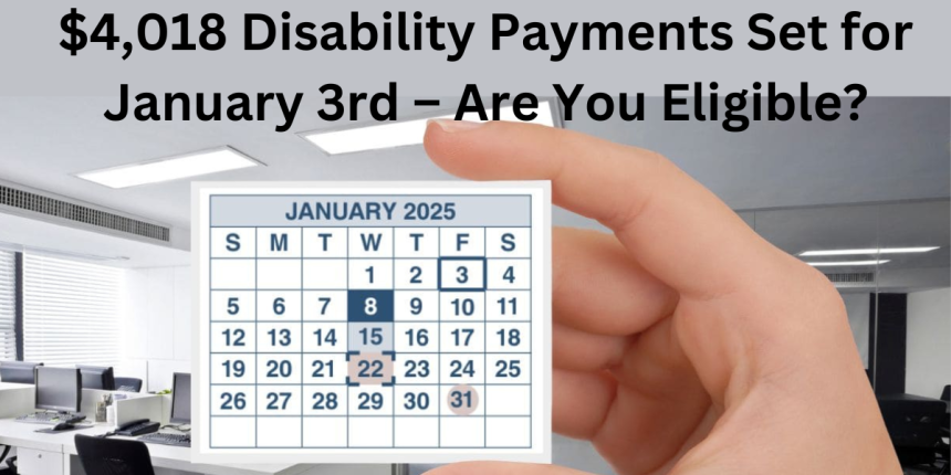 $4,018 Disability Payments Set for January 3rd – Are You Eligible?