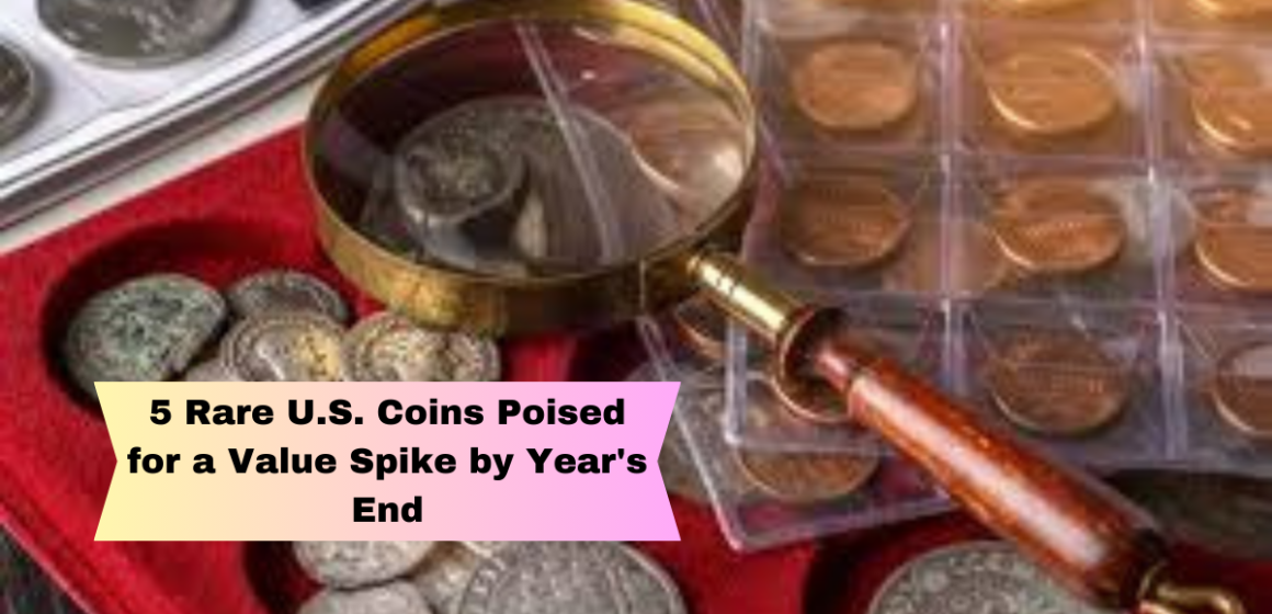 5 Rare U.S. Coins Poised for a Value Spike by Year’s End