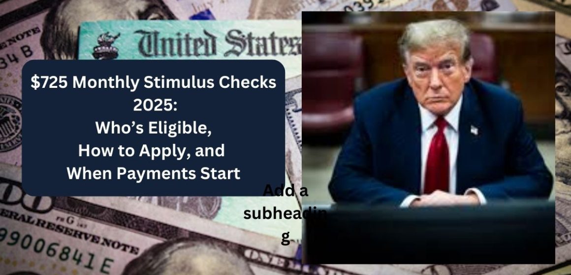 $725 Monthly Stimulus Checks 2025 Who’s Eligible, How to Apply, and When Payments Start