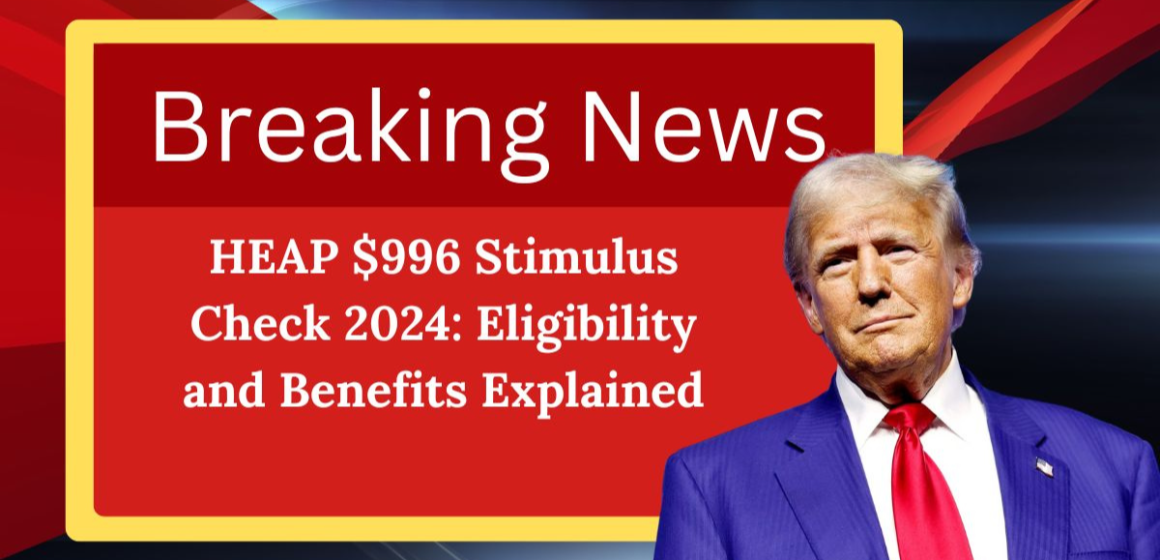 $996 HEAP Stimulus Checks for 2024: What You Need to Know