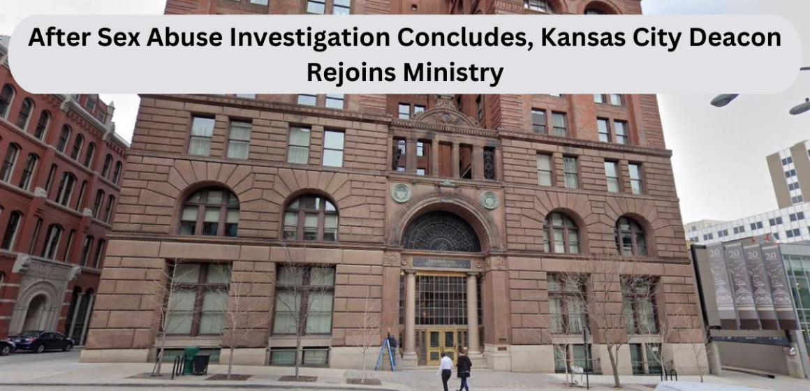 After Sex Abuse Investigation Concludes, Kansas City Deacon Rejoins Ministry