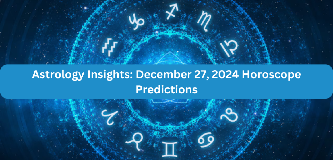 Astrology Insights: December 27, 2024 Horoscope Predictions