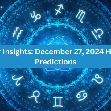 Astrology Insights: December 27, 2024 Horoscope Predictions