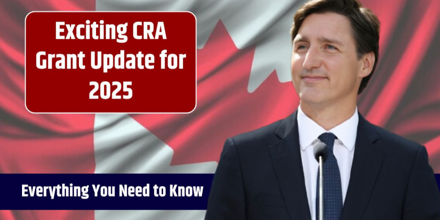 Big News: CRA Grant Changes Coming in 2025 – Here’s What’s New