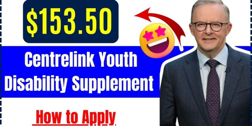 Centrelink’s $153.50 Youth Disability Supplement Everything You Need to Know About Eligibility and Application