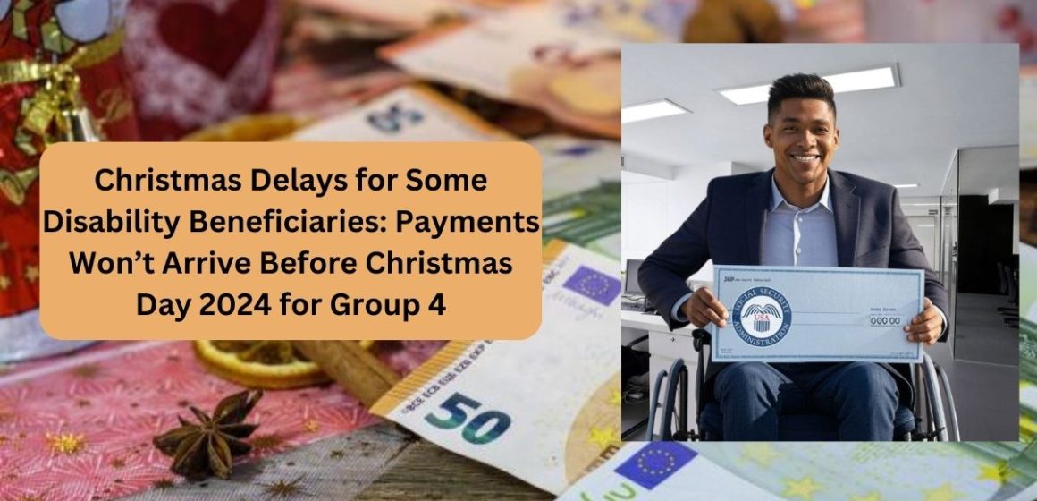 Christmas Delays for Some Disability Beneficiaries Payments Won’t Arrive Before Christmas Day 2024 for Group 4