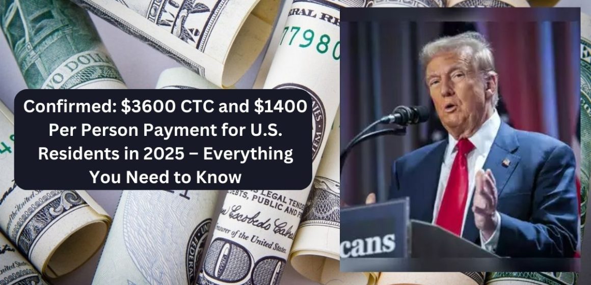 Confirmed $3600 Ctc and $1400 Per Person Payment for U.S. Residents in 2025 – Everything You Need to Know