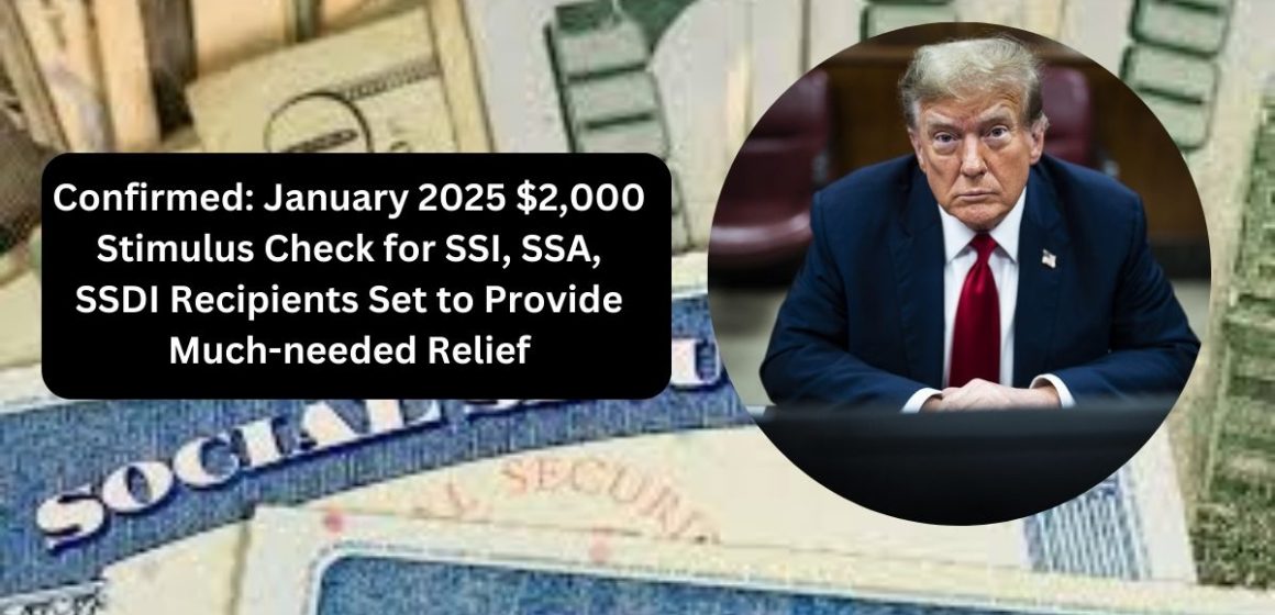 Confirmed January 2025 $2,000 Stimulus Check for SSI, SSA, SSDI Recipients Set to Provide Much-needed Relief