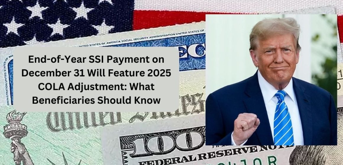 End-of-Year SSI Payment on December 31 Will Feature 2025 COLA Adjustment What Beneficiaries Should Know