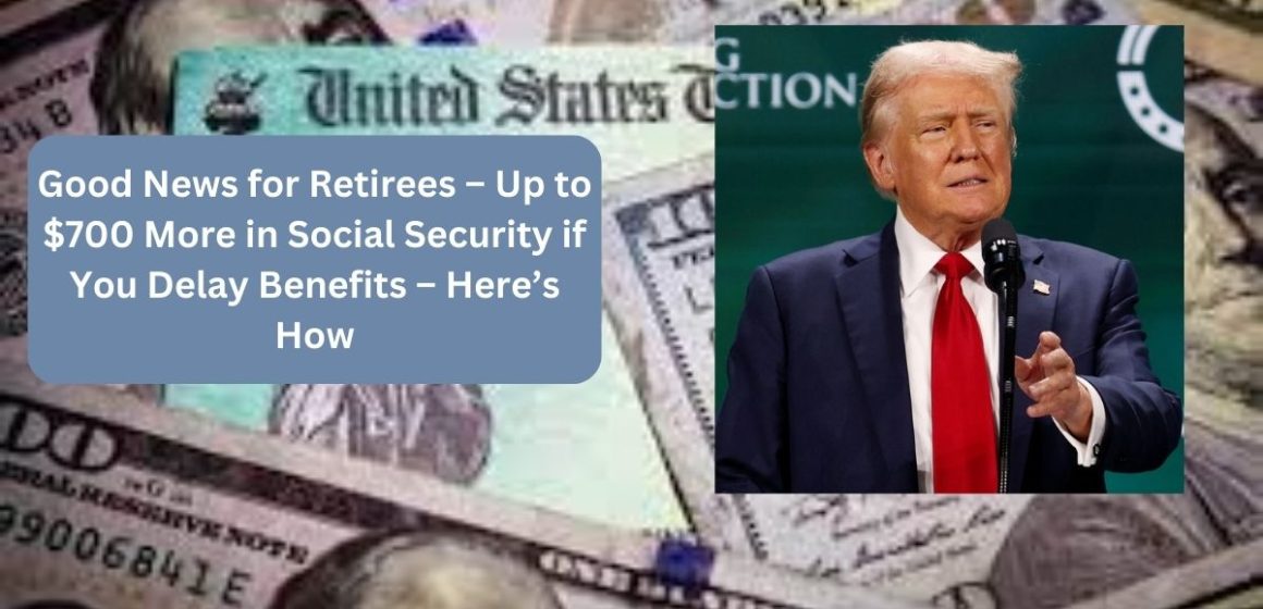 Good news for retirees – Up to $700 more in Social Security if you delay benefits – here’s how