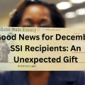 Good News for December SSI Recipients: An Unexpected Gift