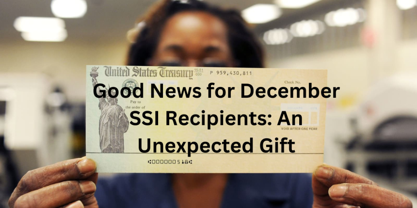 Good News for December SSI Recipients: An Unexpected Gift