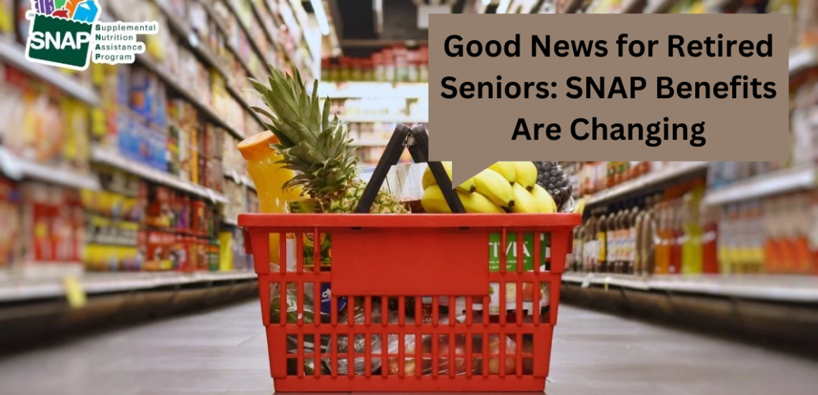 Good News for Retired Seniors: SNAP Benefits Are Changing