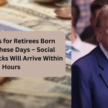 Good News for Retirees Born Between These Days – Social Security Checks Will Arrive Within Hours