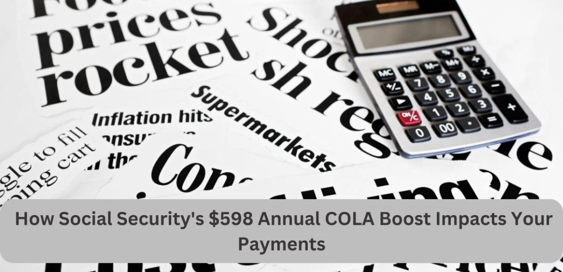 How Social Security’s $598 Annual COLA Boost Impacts Your Payments