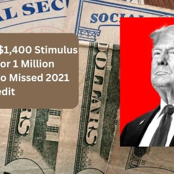 IRS Announces $1,400 Stimulus Payments for 1 Million Americans Who Missed 2021 Credit