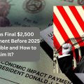 IRS Confirms Final $2,500 Stimulus Payment Before 2025 – Who is Eligible and How to Claim It