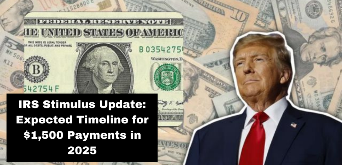 IRS Stimulus Update: Expected Timeline for $1,500 Payments in 2025