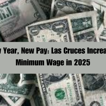 New Year, New Pay: Las Cruces Increases Minimum Wage in 2025