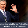 North Carolina Rep Warns California: Federal Funds at Risk Over Newsom’s Immigration Plan