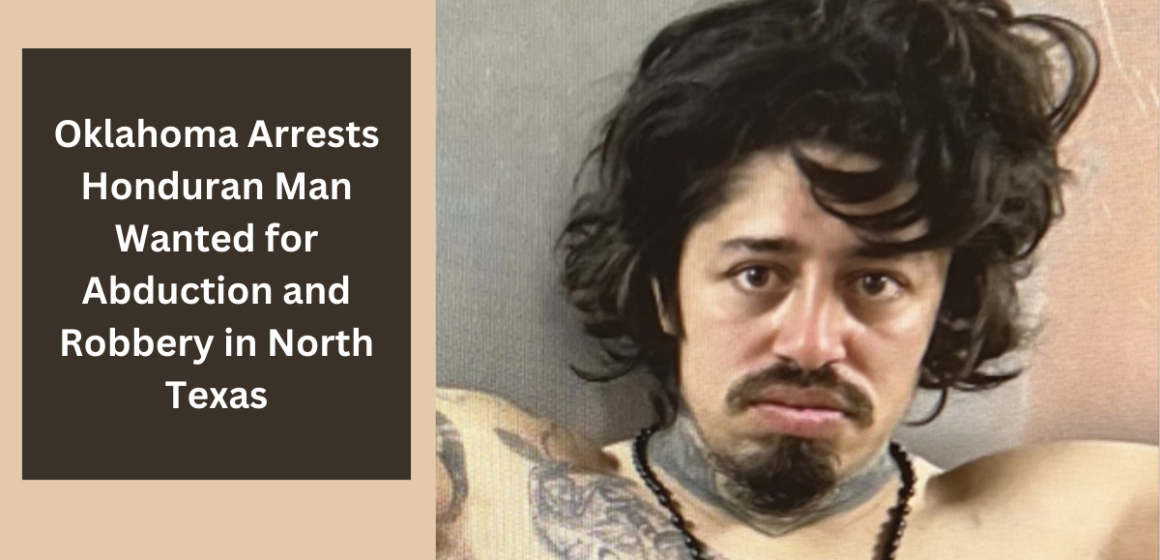 Oklahoma Arrests Honduran Man Wanted for Abduction and Robbery in North Texas