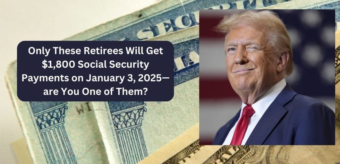 Only These Retirees Will Get $1,800 Social Security Payments on January 3, 2025—are You One of Them