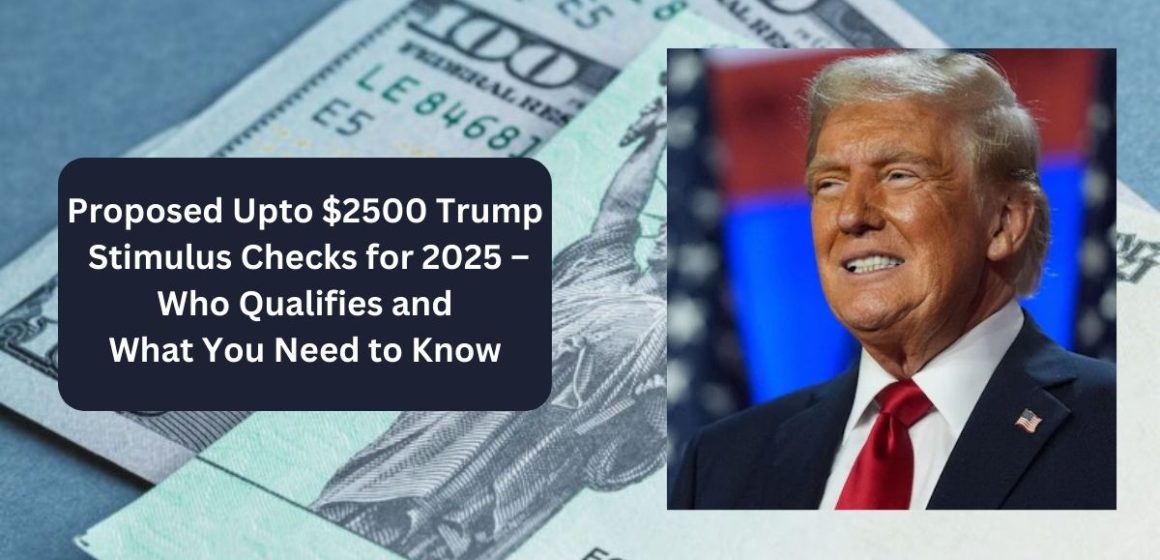 Proposed Upto $2500 Trump Stimulus Checks for 2025 – Who Qualifies and What You Need to Know