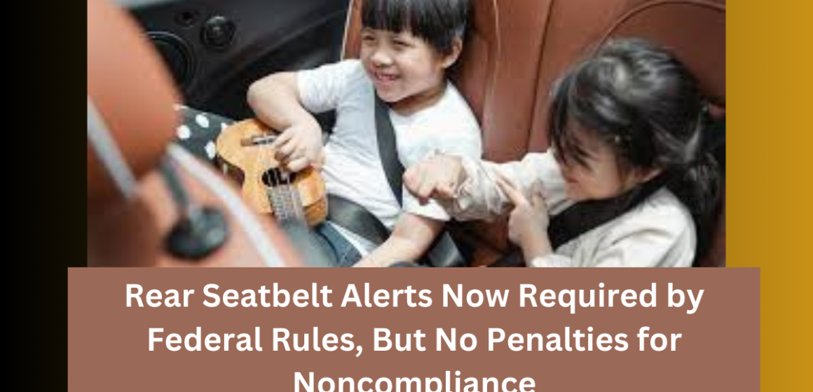 Rear Seatbelt Alerts Now Required by Federal Rules, But No Penalties for Noncompliance