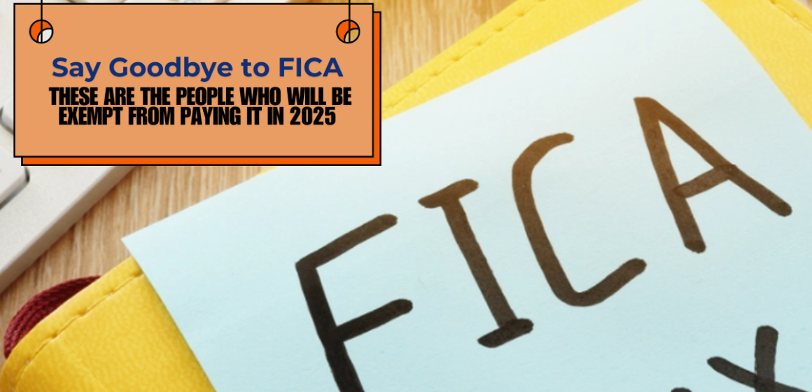 Say goodbye to FICA – these are the people who will be exempt from paying it in 2025