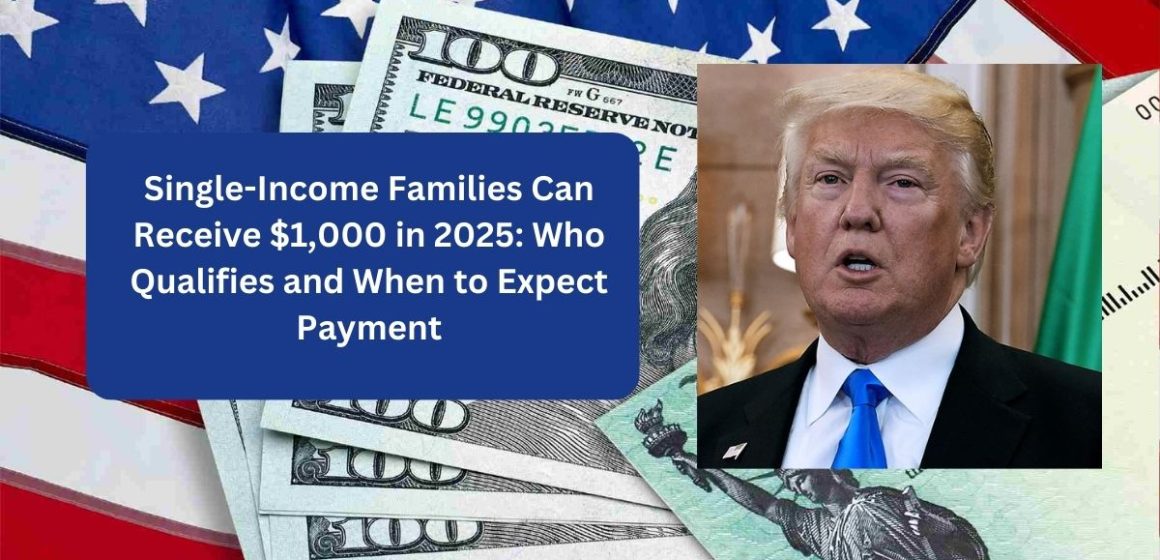 Single-Income Families Can Receive $1,000 in 2025 Who Qualifies and When to Expect Payment