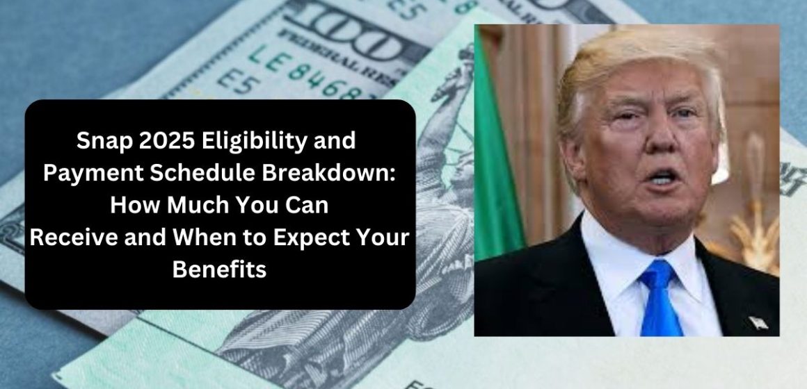 Snap 2025 Eligibility and Payment Schedule Breakdown How Much You Can Receive and When to Expect Your Benefits