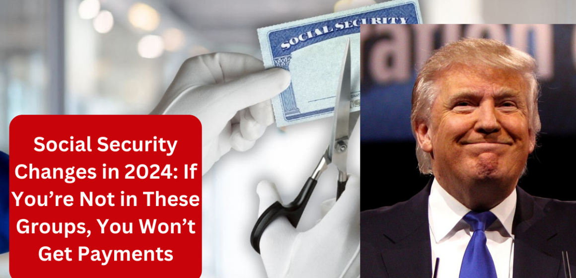 Social Security Changes in 2024: If You’re Not in These Groups, You Won’t Get Payments