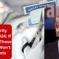 Social Security Changes in 2024: If You’re Not in These Groups, You Won’t Get Payments