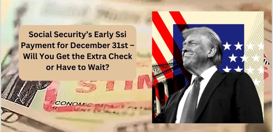 Social Security’s Early Ssi Payment for December 31st – Will You Get the Extra Check or Have to Wait