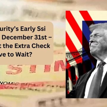 Social Security’s Early Ssi Payment for December 31st – Will You Get the Extra Check or Have to Wait