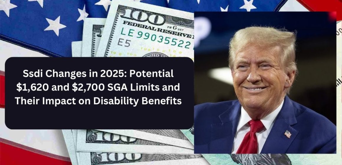 SSDI Changes in 2025: Potential $1,620 and $2,700 SGA Limits and Their Impact on Disability Benefits