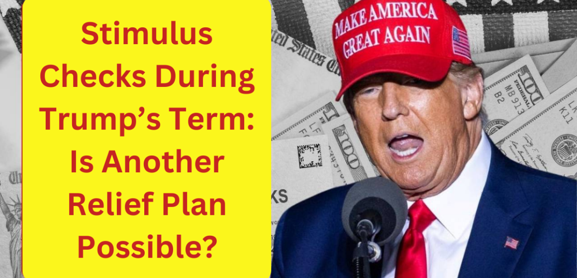 Stimulus Checks During Trump’s Term: Is Another Relief Plan Possible?