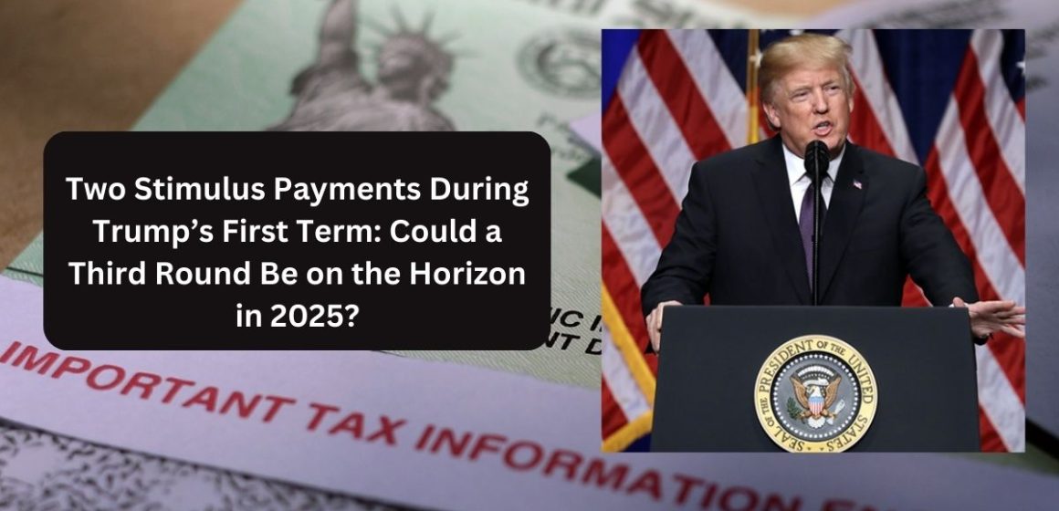 Two Stimulus Payments During Trump’s First Term Could a Third Round Be on the Horizon in 2025