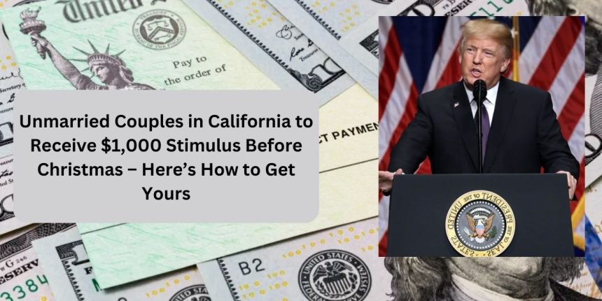 Unmarried Couples in California to Receive $1,000 Stimulus Before Christmas – Here’s How to Get Yours