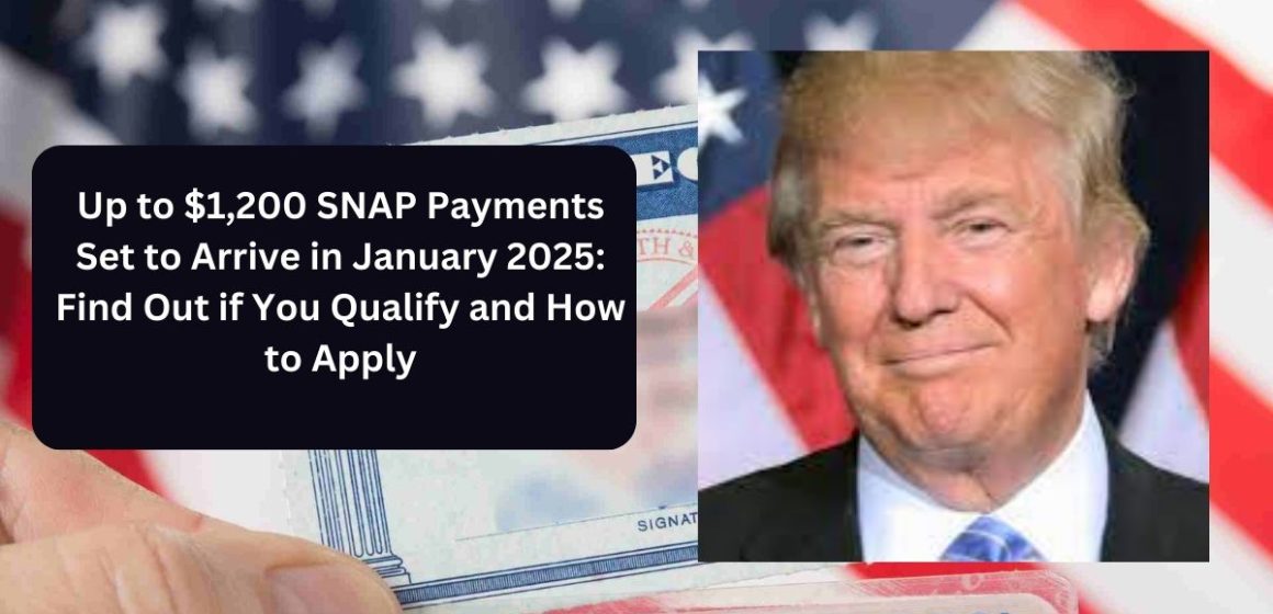 Up to $1,200 SNAP Payments Set to Arrive in January 2025 Find Out if You Qualify and How to Apply