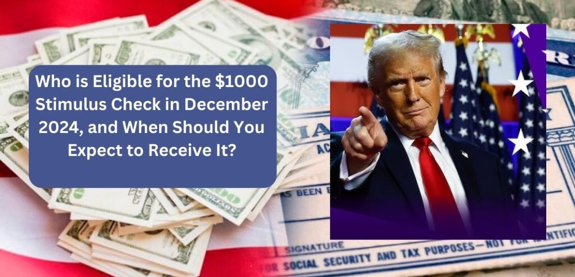 Who is Eligible for the $1000 Stimulus Check in December 2024, and When Should You Expect to Receive It