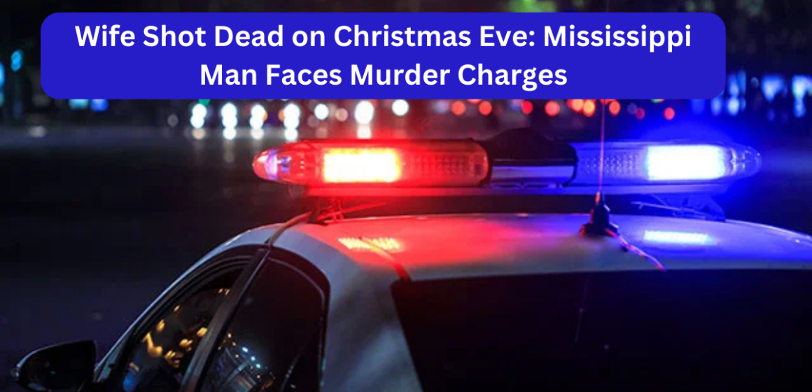 Wife Shot Dead on Christmas Eve: Mississippi Man Faces Murder Charges