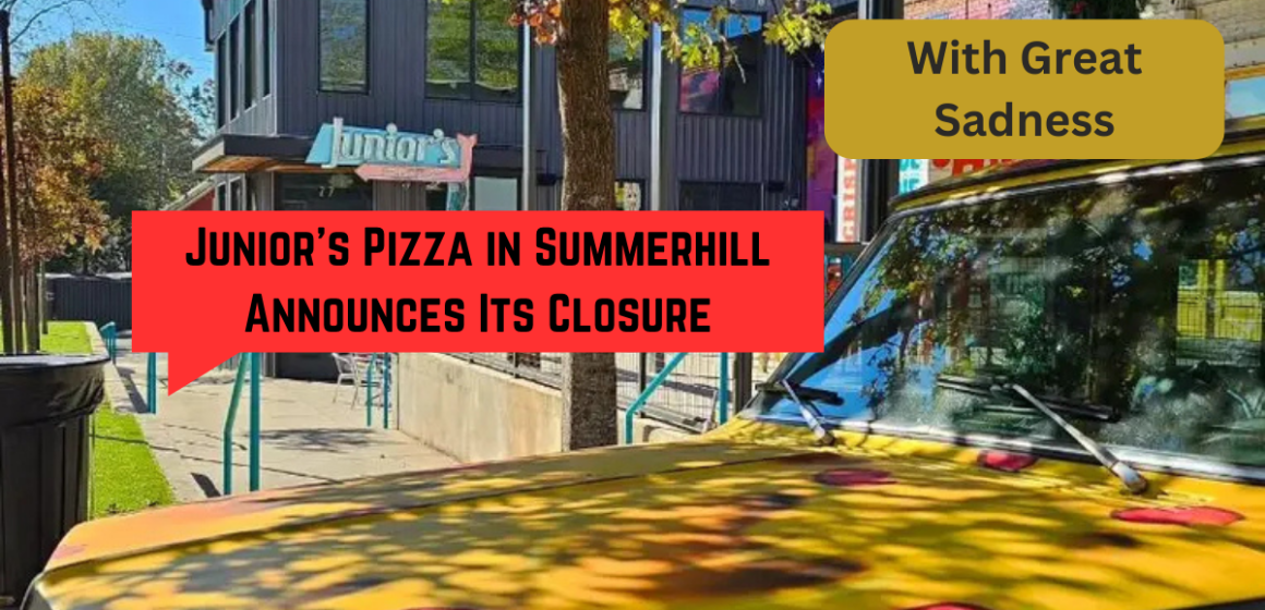 ‘With Great Sadness’: Junior’s Pizza in Summerhill Announces Its Closure