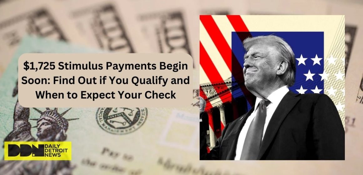 $1,725 Stimulus Payments Begin Soon Find Out if You Qualify and When to Expect Your Check