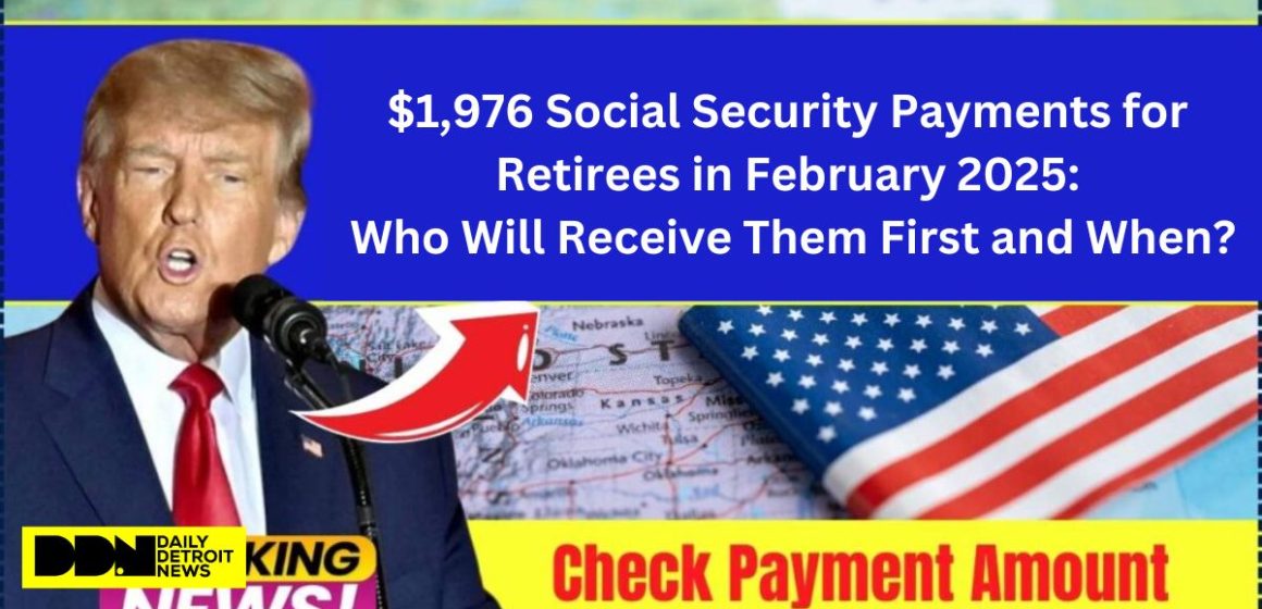 $1,976 Social Security Payments for Retirees in February 2025 Who Will Receive Them First and When