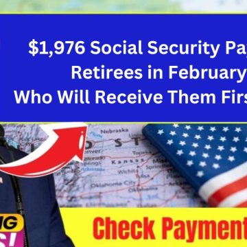 $1,976 Social Security Payments for Retirees in February 2025 Who Will Receive Them First and When