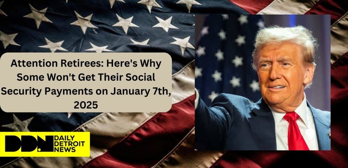 Attention Retirees Here's Why Some Won't Get Their Social Security Payments on January 7th, 2025