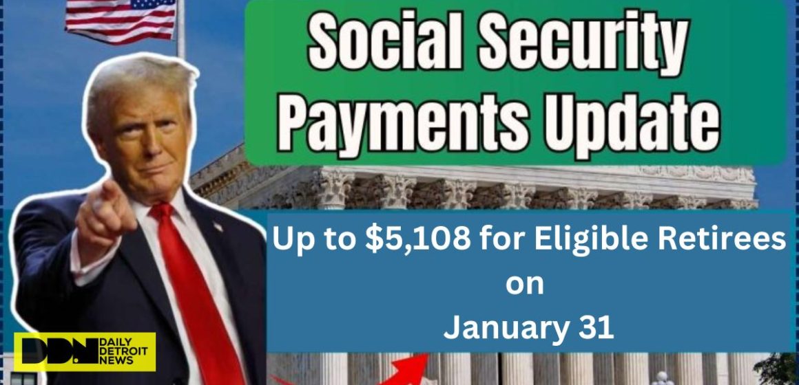 Confirmed – Social Security Payments of Up to $5,108 Arriving for Eligible Beneficiaries on January 31